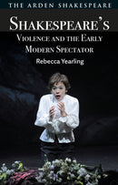 Shakespeare's Violence and the Early Modern Spectator-9781350565388