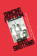 Dancing Freedom : Modern Dance in Late Imperial Russia and the Early Soviet Union-9781350567191