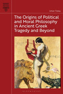 The Origins of Political and Moral Philosophy in Ancient Greek Tragedy and Beyond
