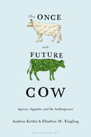 The Once and Future Cow : Agency, Appetite, and the Anthropocene-9781350568266