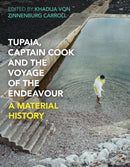 Tupaia, Captain Cook and the Voyage of the Endeavour : A Material History-9781350569140