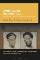 Lombroso in the Americas : A Transatlantic History of a Controversial Criminologist-9781350571211