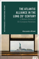 The Atlantic Alliance in the Long 20th Century : A Modern History of US-European Relations-9781350583719