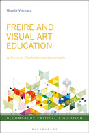 Freire and Visual Art Education : A Critical Postcolonial Approach-9781350584495