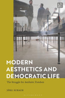 Modern Aesthetics and Democratic Life : The Struggle for Aesthetic Freedom-9781350586727
