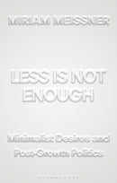 Less Is Not Enough : Minimalist Desires and Postgrowth Politics-9781350587809