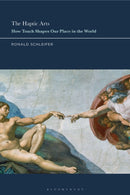 The Haptic Arts : How Touch Shapes Our Place in the World-9781350589483
