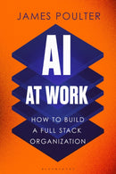 AI at Work : How to build a full stack organization-9781350597921