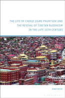 The Life of Choeje Jigme Phuntsok and the Revival of Tibetan Buddhism in the Late 20th Century