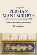 A Catalogue of Persian Manuscripts at the Institute of Ismaili Studies, Vol. 1