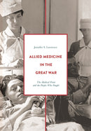 Allied Medicine in the Great War : The Medical Front and the People Who Fought-9781352004199