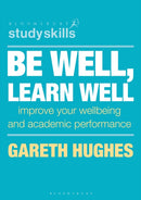 Be Well, Learn Well : Improve Your Wellbeing and Academic Performance-9781352010688