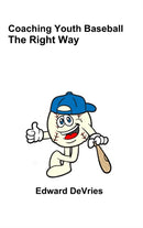 Coaching Youth Baseball - the Right Way-9781365308734