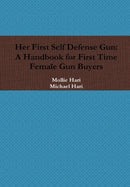 Her First Self Defense Gun: A Handbook for First Time Female Gun Buyers-9781365595479