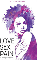 Love Sex Pain: A Poetry Collection-9781365955525