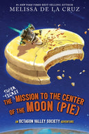 The Super-Secret Mission to the Center of the Moon (Pie) : An Octagon Valley Adventure-9781368083751