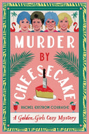 Murder by Cheesecake : A Golden Girls Cozy Mystery-9781368102988