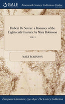 Hubert De Sevrac : a Romance of the Eighteenth Century: by Mary Robinson; VOL. I-9781375059954