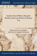 Snatches From Oblivion : Being the Remains of the Late Herbert Trebelyan, Esq-9781375364041