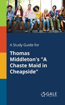 A Study Guide for Thomas Middleton's "A Chaste Maid in Cheapside"-9781375374705