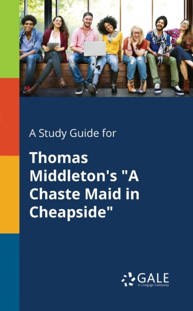 A Study Guide for Thomas Middleton's "A Chaste Maid in Cheapside"-9781375374705