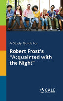 A Study Guide for Robert Frost's "Acquainted With the Night"-9781375375597
