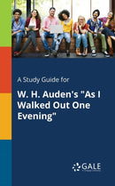 A Study Guide for W. H. Auden's "As I Walked Out One Evening"-9781375376549