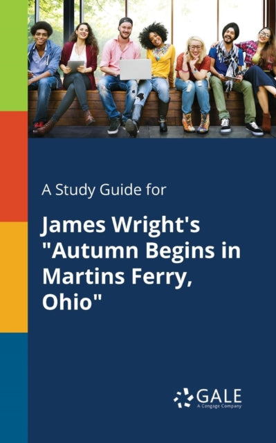 A Study Guide for James Wright's "Autumn Begins in Martins Ferry, Ohio"-9781375376709