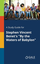 A Study Guide for Stephen Vincent Benet's "By the Waters of Babylon"-9781375377737