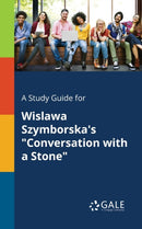 A Study Guide for Wislawa Szymborska's "Conversation With a Stone"-9781375378284