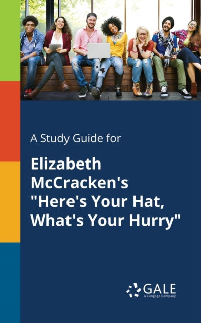 A Study Guide for Elizabeth McCracken's "Here's Your Hat, What's Your Hurry"-9781375381208
