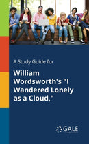 A Study Guide for William Wordsworth's "I Wandered Lonely as a Cloud,"-9781375381956