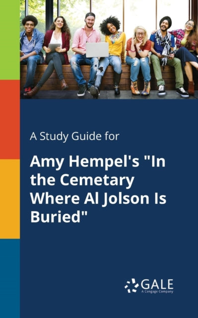 A Study Guide for Amy Hempel's "In the Cemetary Where Al Jolson Is Buried"-9781375382298