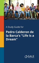 A Study Guide for Pedro Calderon De La Barca's "Life Is a Dream"-9781375383424