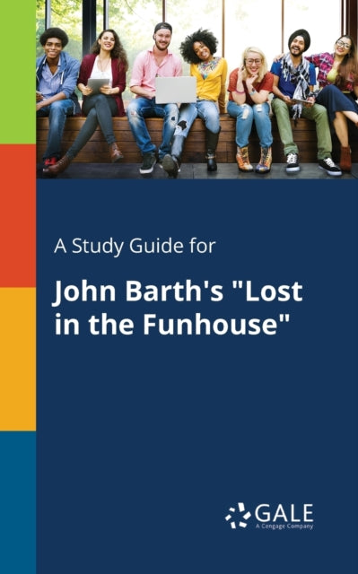 A Study Guide for John Barth's "Lost in the Funhouse"-9781375383639