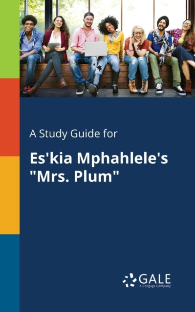 A Study Guide for Es'kia Mphahlele's "Mrs. Plum"-9781375384728