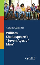 A Study Guide for William Shakespeare's "Seven Ages of Man"-9781375387712