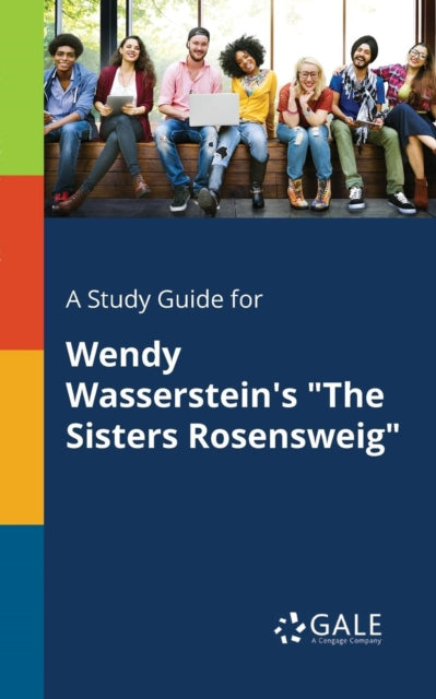 A Study Guide for Wendy Wasserstein's "The Sisters Rosensweig"-9781375393553