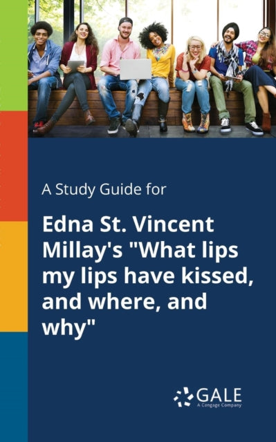 A Study Guide for Edna St. Vincent Millay's "What Lips My Lips Have Kissed, and Where, and Why"-9781375396035