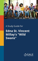 A Study Guide for Edna St. Vincent Millay's "Wild Swans"-9781375396400