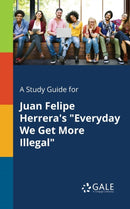 A Study Guide for Juan Felipe Herrera's "Everyday We Get More Illegal"-9781379281429