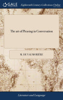 The art of Pleasing in Conversation : In French and English. Written by the Famous Cardinal Richelieu-9781379413158