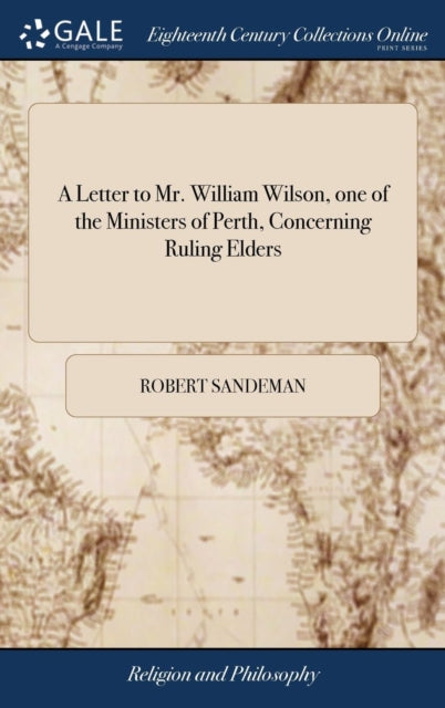 A Letter to Mr. William Wilson, one of the Ministers of Perth, Concerning Ruling Elders-9781379445920
