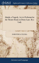 Almida, a Tragedy. As it is Performed at the Theatre Royal, in Drury-Lane. By a Lady-9781379462316