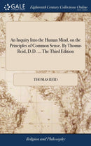 An Inquiry Into the Human Mind, on the Principles of Common Sense. By Thomas Reid, D.D. ... The Third Edition-9781379579434