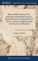 Rules and Observations for the Enjoyment of Health and Long Life; Extracted From the Celebrated Doctor Cheyne's Essay on Health and Long Life. By a Lover of Mankind-9781379636779