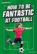 Readerful Rise: Oxford Reading Level 8: How to be Fantastic at Football-9781382043618
