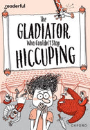Readerful Rise: Oxford Reading Level 11: The Gladiator Who Couldn't Stop Hiccuping-9781382043779