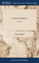 Lexicon Technicum : Or, an Universal English Dictionary of Arts and Sciences: ... Vol. I. By John Harris, ... The Third Edition. of 1; Volume 1-9781385311684