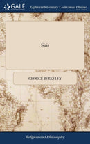 Siris : A Chain of Philosophical Reflexions and Inquiries Concerning the Virtues of tar Water, and Divers Other Subjects ... By G. L. B. O. C. The Second Edition, Improved and Corrected by the Author-9781385678398